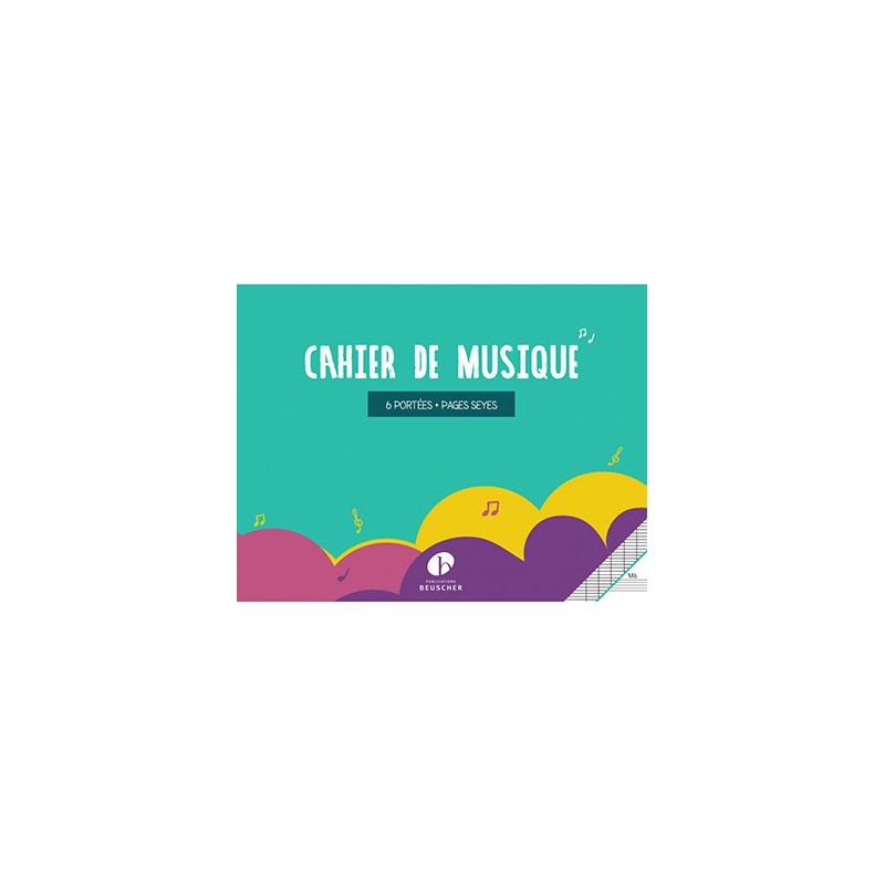 CAHIERS DE MUSIQUE Format 17 x 22 16 pages 6 portÈes / Ècriture
