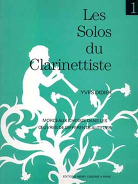 Les Solos du clarinettiste : morceaux choisis dans les œuvres de différents auteurs - Vol. 1